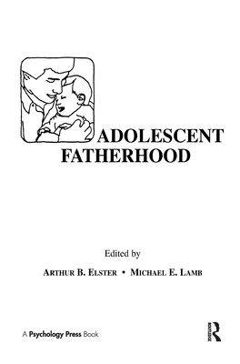 Adolescent Fatherhood - Elster, Arthur B (Editor), and Lamb, Michael E (Editor)