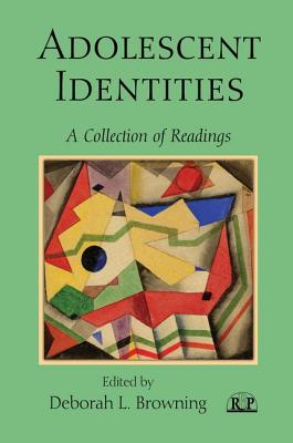 Adolescent Identities: A Collection of Readings - Browning, Deborah L. (Editor)