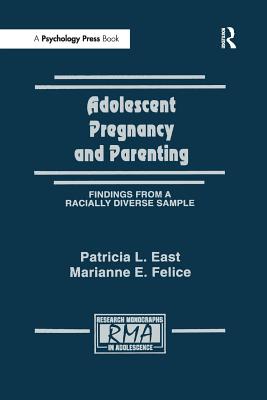 Adolescent Pregnancy and Parenting: Findings From A Racially Diverse Sample - East, Patricia L., and Felice, Marianne E.