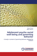 Adolescent psycho social well being and parenting behavior