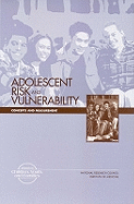 Adolescent Risk and Vulnerability: Concepts and Measurement - National Research Council, and Institute of Medicine, and Division of Behavioral and Social Sciences and Education