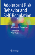 Adolescent Risk Behavior and Self-Regulation: A Cybernetic Perspective