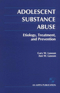 Adolescent Substance Abuse: Etiology, Treatment, and Prevention