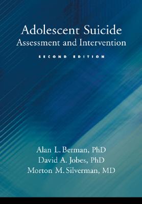 Adolescent Suicide: Assessment and Intervention - Berman, Alan L, PhD, and Jobes, David A, PhD, Abpp, and Silverman, Morton M, MD