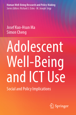 Adolescent Well-Being and ICT Use: Social and Policy Implications - Ma, Josef Kuo-Hsun, and Cheng, Simon
