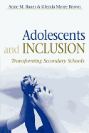 Adolescents and Inclusion: Transforming Secondary Schools - Bauer, Anne M (Editor), and Brown, Glenda Myree (Editor)