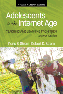 Adolescents In The Internet Age: Teaching And Learning From Them, 2nd Edition - Strom, Paris S, and Strom, Robert D