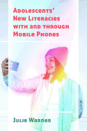 Adolescents' New Literacies with and through Mobile Phones