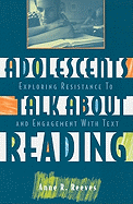 Adolescents Talk about Reading: Exploring Resistance to and Engagement with Text