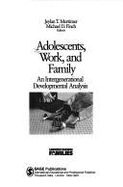 Adolescents, Work, and Family: An Intergenerational Developmental Analysis - Mortimer, Jeylan T (Editor), and Finch, Michael D, Dr. (Editor)