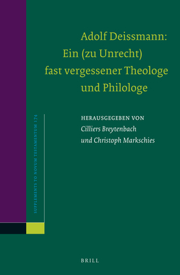 Adolf Deissmann: Ein (Zu Unrecht) Fast Vergessener Theologe Und Philologe - Breytenbach, Cilliers (Editor), and Markschies, Christoph (Editor)