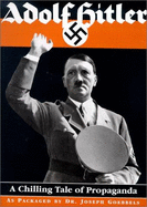 Adolf Hitler: A Chilling Tale of Propaganda