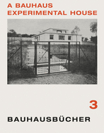 Adolf Meyer: A Bauhaus Experimental House: Bauhausbcher 3