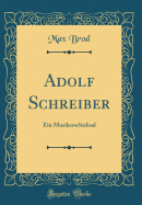 Adolf Schreiber: Ein Musikerschicksal (Classic Reprint)