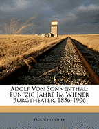 Adolf Von Sonnenthal: Funfzig Jahre Im Wiener Burgtheater, 1856-1906