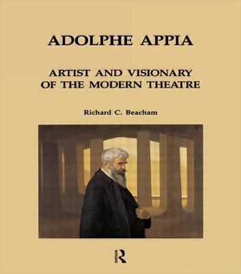 Adolphe Appia: Artist and Visionary of the Modern Theatre - Beacham, Richard C