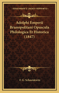 Adolphi Emperii Brunopolitani Opuscula Philologica Et Historica (1847)