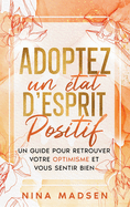 Adoptez un ?tat d'esprit positif: Un guide pour retrouver votre optimisme et vous sentir bien