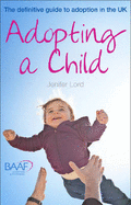 Adopting A Child - 10th Edition: The Definitive Guide to Adoption in the UK - Lord, Jennifer
