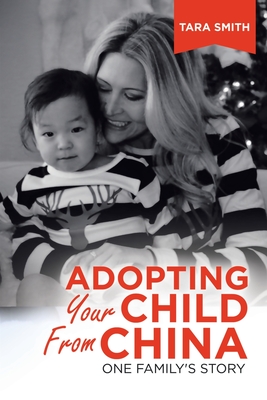 Adopting Your Child from China: One Family's Story - Smith, Tara