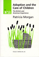 Adoption and the Care of Children: The British and American Experience - Morgan, Patricia M.