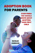 Adoption Book for Parents: Everything You Should Know about Adopting Your First Child