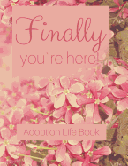 Adoption Life Book - Finally you`re here: Baby book for adoptive parents Notebook to fill in yourself