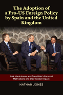 Adoption of a Pro-US Foreign Policy by Spain and the United Kingdom: Jos Maria Aznar and Tony Blair's Personal Motivations and their Global Impact