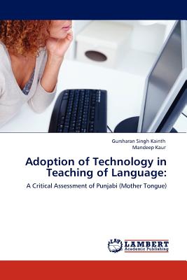Adoption of Technology in Teaching of Language - Kainth, Gursharan Singh, Dr., and Kaur, Mandeep