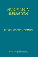 Adoption Reunion: Ecstasy or Agony?