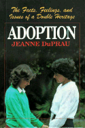 Adoption: The Facts, Feelings, and Issues of a Double Heritage - DuPrau, Jeanne, and Steltenpohl, Jane (Editor)