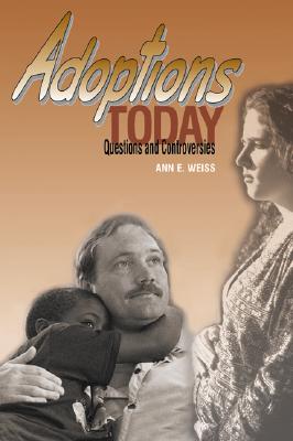 Adoptions Today: Questions and Controversies - Weiss, Ann E