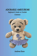 Adorable Amigurumi: Beginner's Guide to Crochet Cuteness