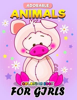 Adorable Animals Coloring Book for Girls: Unique Cute design Coloring Book Easy, Fun, Beautiful Coloring Pages for Girls and Grown-up - Kodomo Publishing