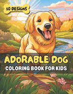 Adorable Dog Coloring Book for Kids: 50 Cute Canine Designs for Relaxation, Fun & Learning - Perfect for Animal Loving Children & Families