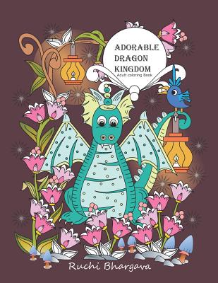 Adorable Dragon kingdom- Adult coloring Book: Adorable Dragon Kingdom- Adult coloring Book - Bhargava, Ruchi