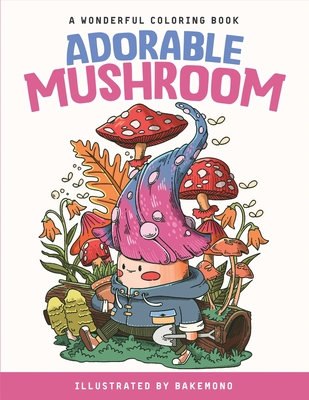 Adorable Mushroom: Wonderful Coloring Book for Adults & Teens - For Relaxation & Enjoyment - Dao, Lainie