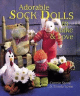 Adorable Sock Dolls to Make & Love - Stone, Connie, and Lowe, Emola