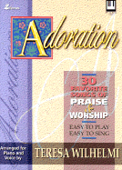 Adoration: 30 Favorite Songs of Praise and Worship--Easy to Play, Easy to Sing