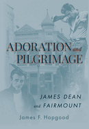 Adoration and Pilgrimage: James Dean and Fairmount