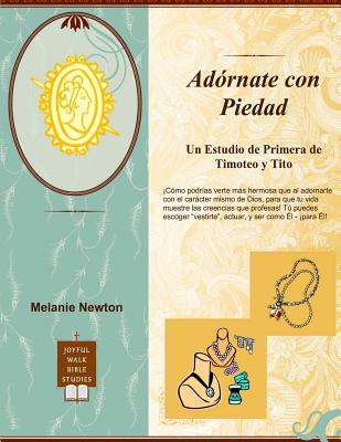 Adornate Con Piedad: Un Estudio de Primera de Timoteo Y Tito - Chambers, Kerry-Ann (Translated by), and Newton, Melanie