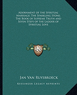 Adornment of the Spiritual Marriage; The Sparkling Stone; The Book of Supreme Truth and Seven Steps of the Ladder of Spiritual Love