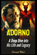 Adorno: A Deep Dive into His Life and Legacy