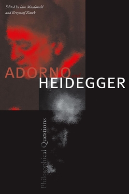 Adorno and Heidegger: Philosophical Questions - Macdonald, Iain (Editor), and Ziarek, Krzysztof (Editor)