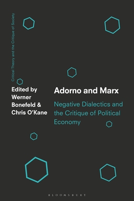 Adorno and Marx: Negative Dialectics and the Critique of Political Economy - Bonefeld, Werner (Editor), and O'Kane, Chris (Editor)