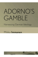 Adorno's Gamble: Harnessing German Ideology