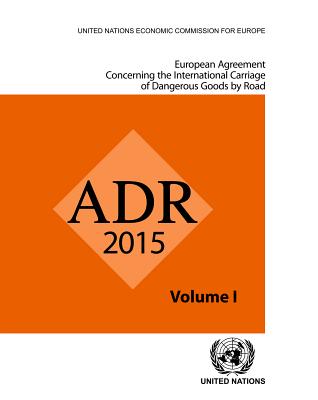 ADR applicable as from 1 January 2015: European agreement concerning the international carriage of dangerous goods by road - United Nations: Economic Commission for Europe: Inland Transport Committee