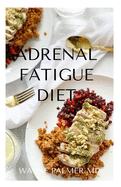 Adrenal Fatigue Diet: The Guide To Recipes To Help Fight Fatigue, Balance Hormones And Lose Weight