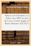 Adresse Aux Chambres. La Police Sous MM. Les Ducs de Cazes, Cte Angl?s Et Bon Mounier