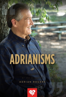 Adrianisms: The Collected Wit and Wisdom of Adrian Rogers - Rogers, Adrian